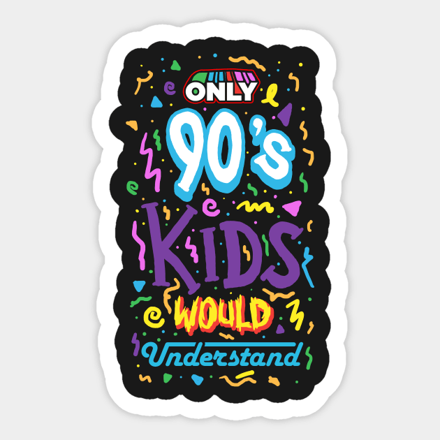 Only 90s Kids Would Understand Sticker by dumbshirts